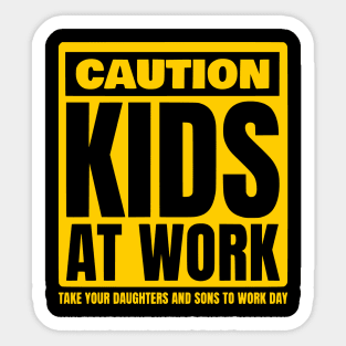 Caution Kids at work Take Our Daughters and Sons to Work Day Sticker